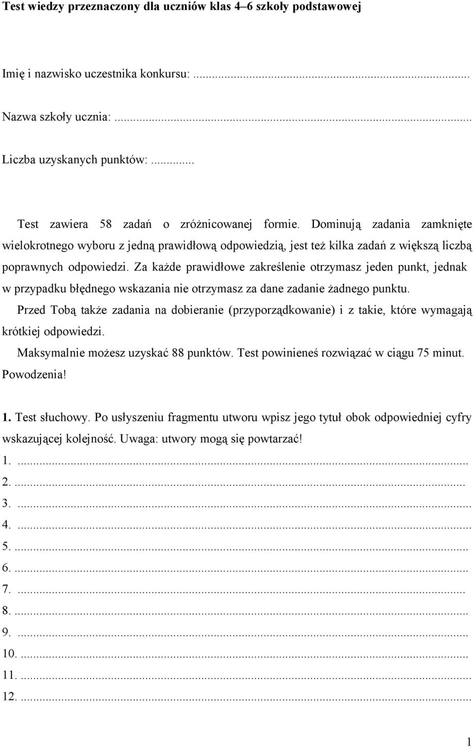 Za każde prawidłowe zakreślenie otrzymasz jeden punkt, jednak w przypadku błędnego wskazania nie otrzymasz za dane zadanie żadnego punktu.