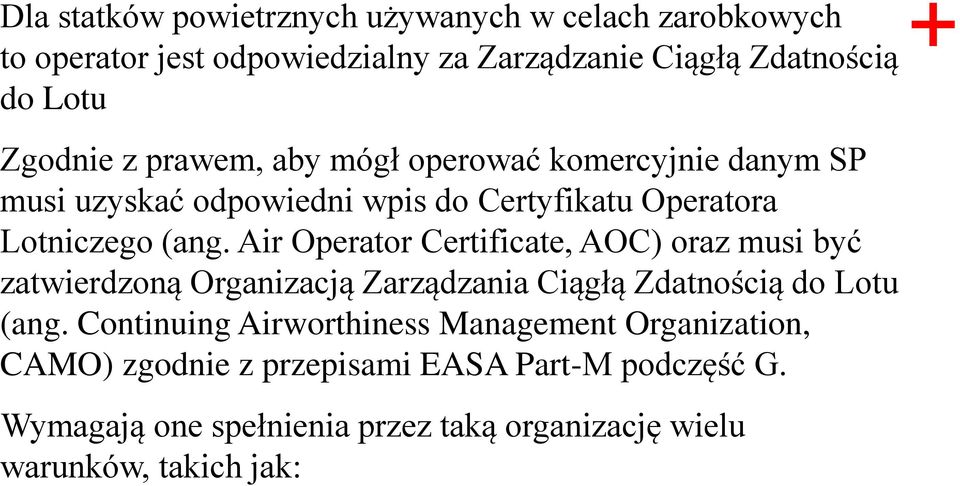 Air Operator Certificate, AOC) oraz musi być zatwierdzoną Organizacją Zarządzania Ciągłą Zdatnością do Lotu (ang.