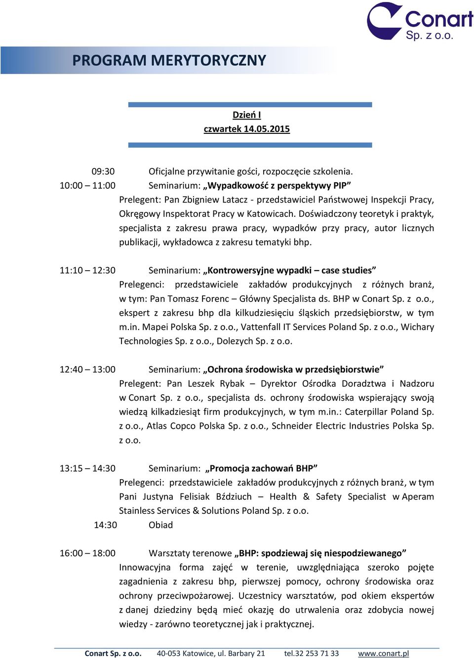 Doświadczony teoretyk i praktyk, specjalista z zakresu prawa pracy, wypadków przy pracy, autor licznych publikacji, wykładowca z zakresu tematyki bhp.