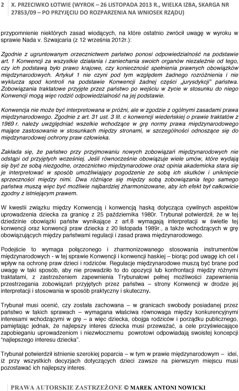 1 Konwencji za wszystkie działania i zaniechania swoich organów niezależnie od tego, czy ich podstawą było prawo krajowe, czy konieczność spełnienia prawnych obowiązków międzynarodowych.