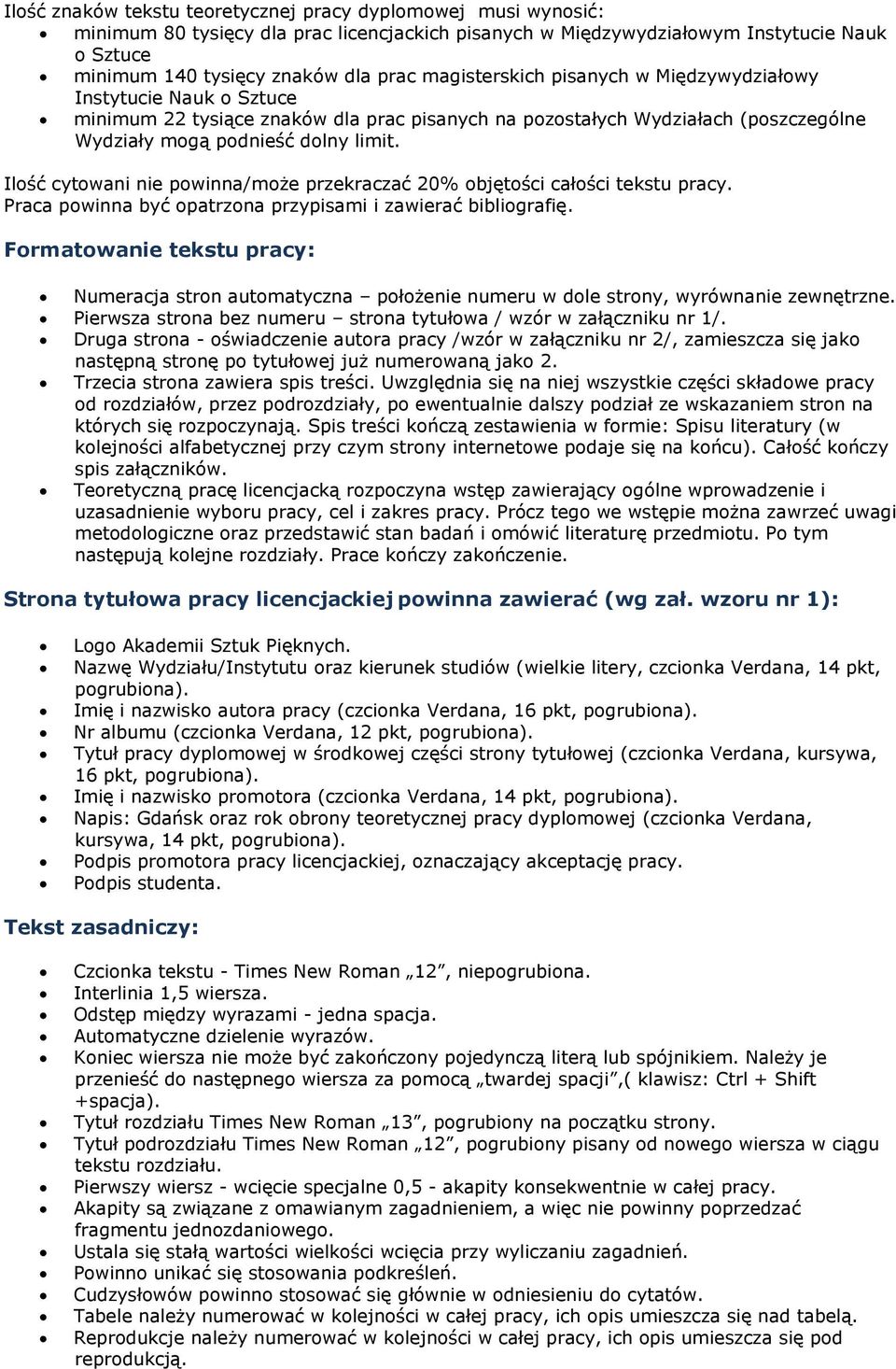 Ilość cytowani nie powinna/może przekraczać 20% objętości całości tekstu pracy. Praca powinna być opatrzona przypisami i zawierać bibliografię.