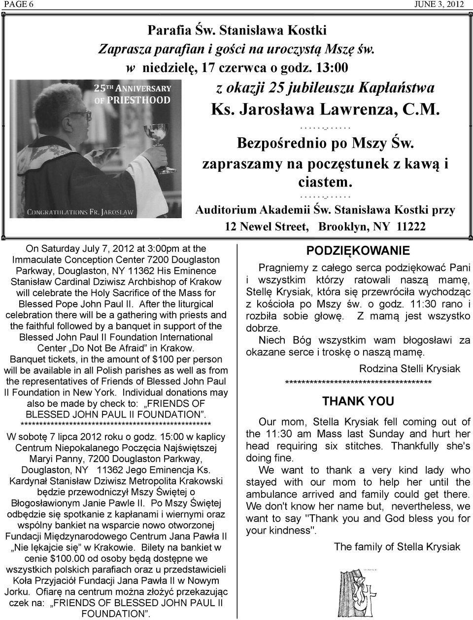 Stanisława Kostki przy 12 Newel Street, Brooklyn, NY 11222 On Saturday July 7, 2012 at 3:00pm at the Immaculate Conception Center 7200 Douglaston Parkway, Douglaston, NY 11362 His Eminence Stanisław