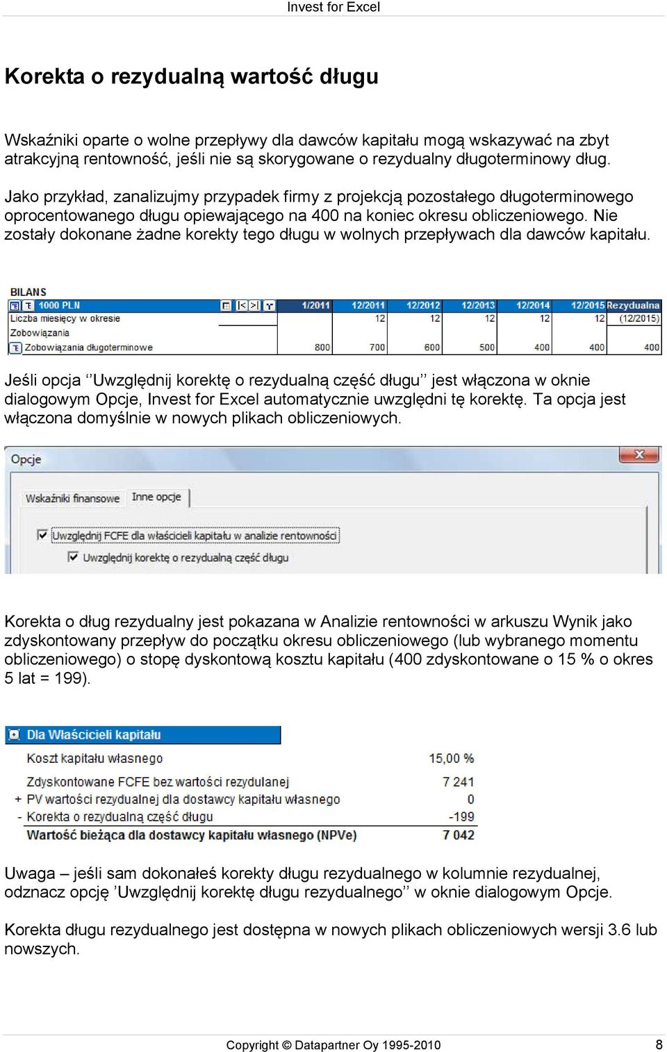 Nie zostały dokonane żadne korekty tego długu w wolnych przepływach dla dawców kapitału.