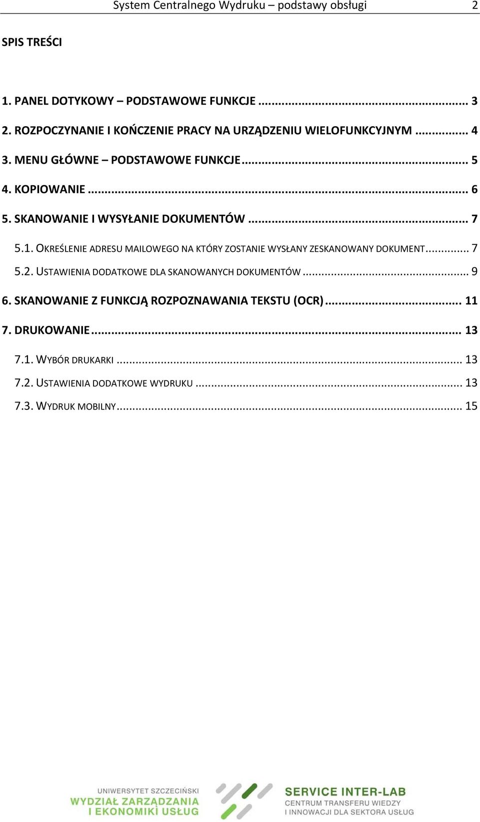 SKANOWANIE I WYSYŁANIE DOKUMENTÓW... 7 5.1. OKREŚLENIE ADRESU MAILOWEGO NA KTÓRY ZOSTANIE WYSŁANY ZESKANOWANY DOKUMENT... 7 5.2.