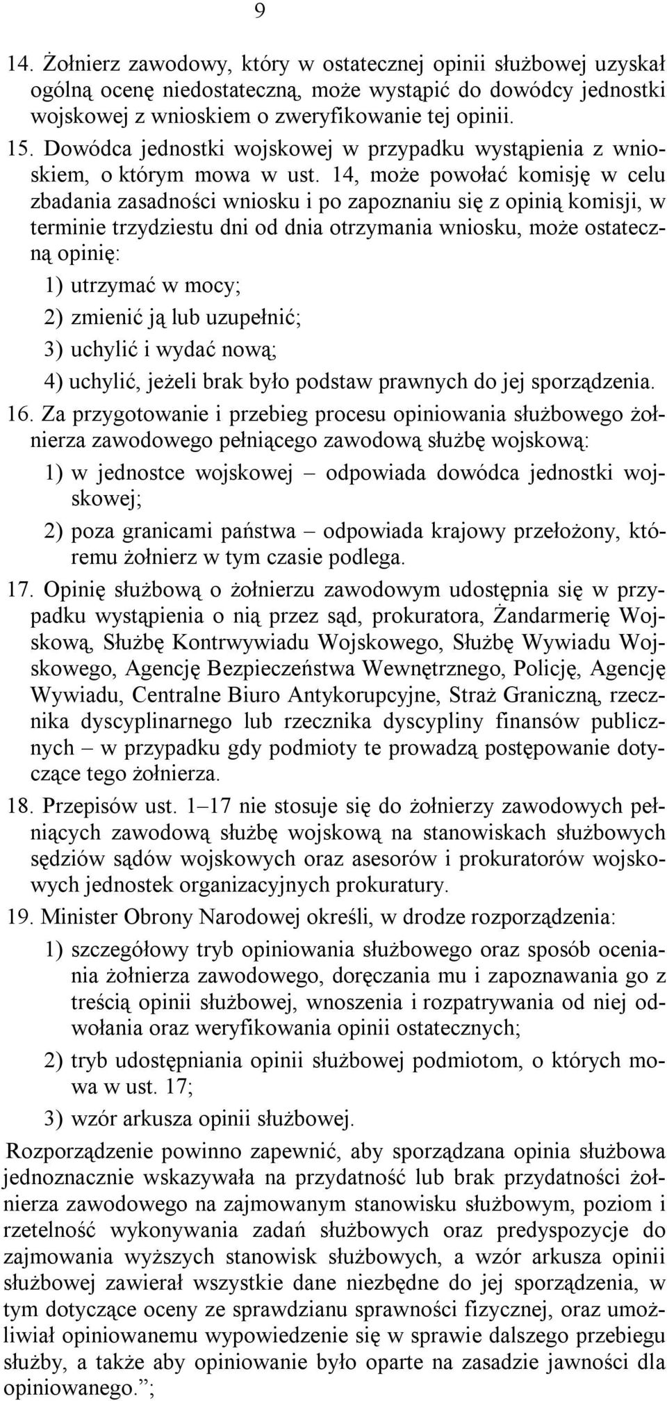 14, może powołać komisję w celu zbadania zasadności wniosku i po zapoznaniu się z opinią komisji, w terminie trzydziestu dni od dnia otrzymania wniosku, może ostateczną opinię: 1) utrzymać w mocy; 2)