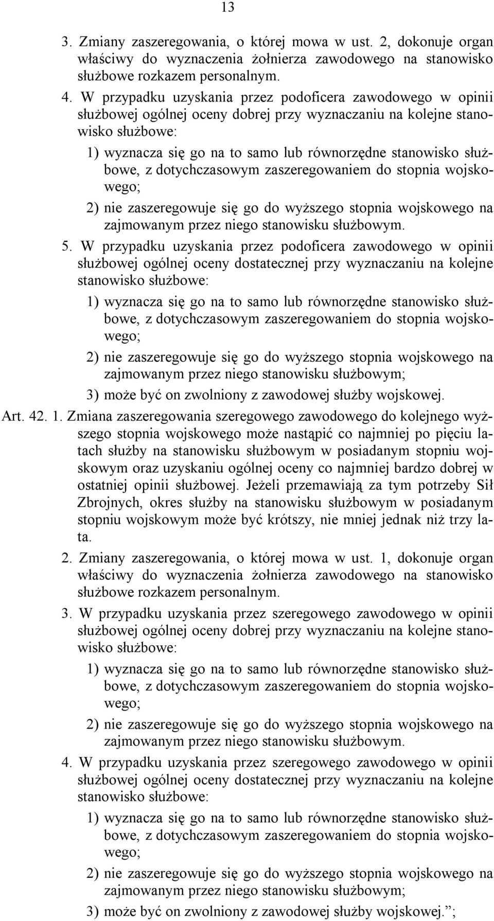 służbowe, z dotychczasowym zaszeregowaniem do stopnia wojskowego; 2) nie zaszeregowuje się go do wyższego stopnia wojskowego na zajmowanym przez niego stanowisku służbowym. 5.