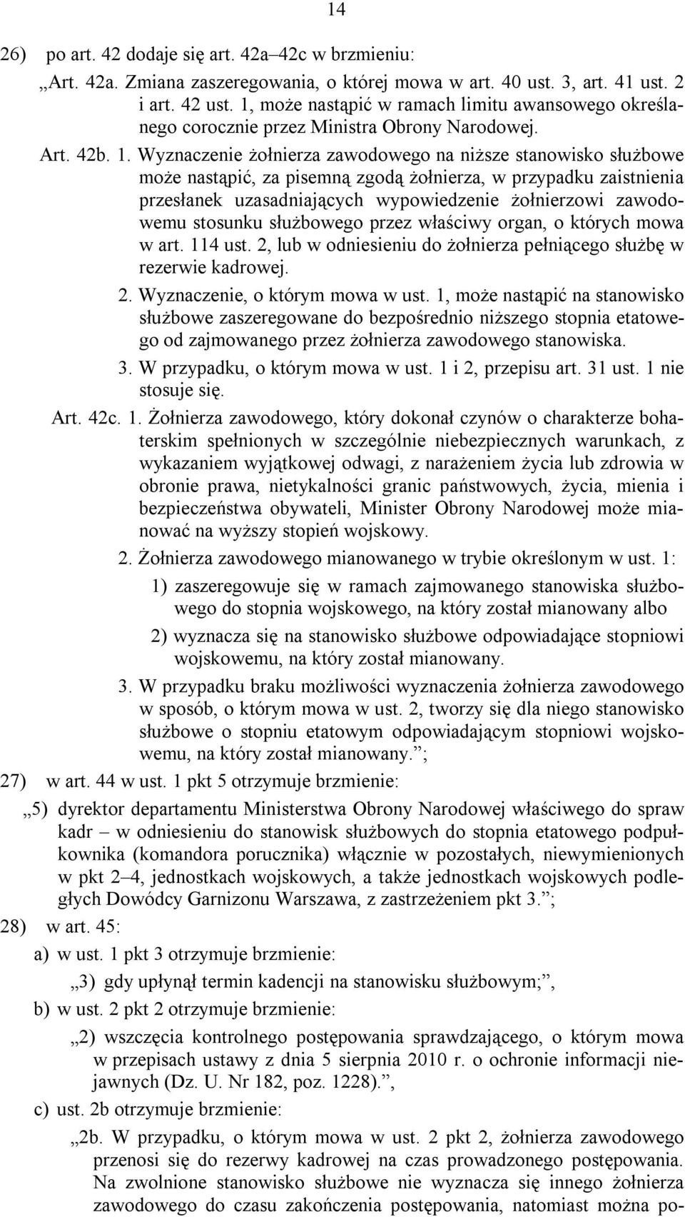 Wyznaczenie żołnierza zawodowego na niższe stanowisko służbowe może nastąpić, za pisemną zgodą żołnierza, w przypadku zaistnienia przesłanek uzasadniających wypowiedzenie żołnierzowi zawodowemu