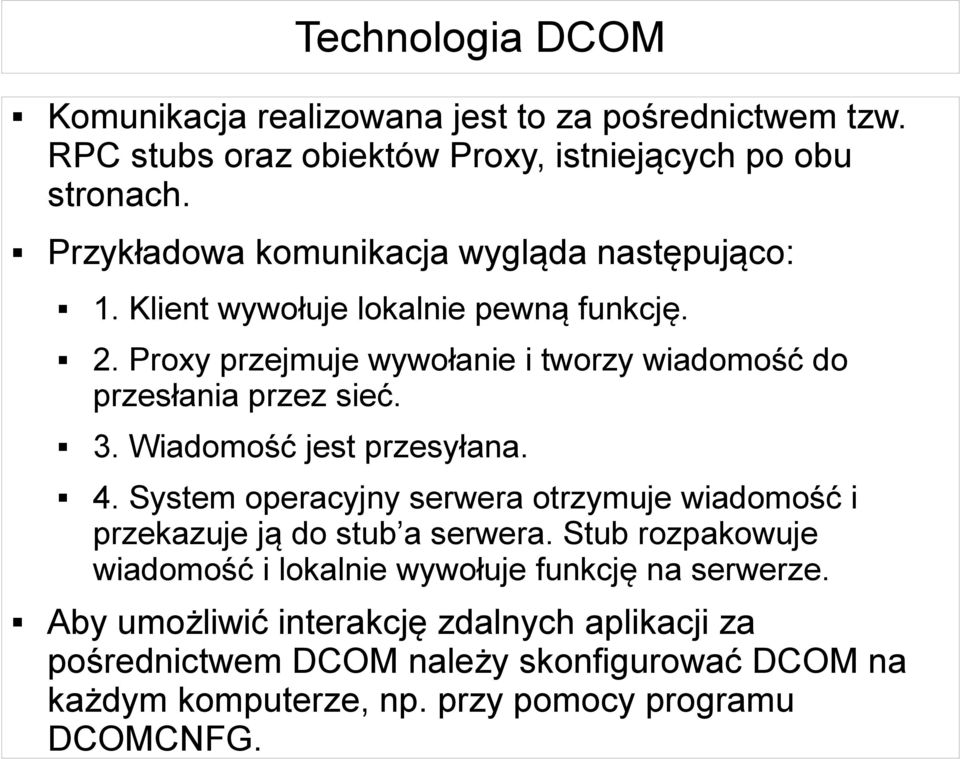 Proxy przejmuje wywołanie i tworzy wiadomość do przesłania przez sieć. 3. Wiadomość jest przesyłana. 4.