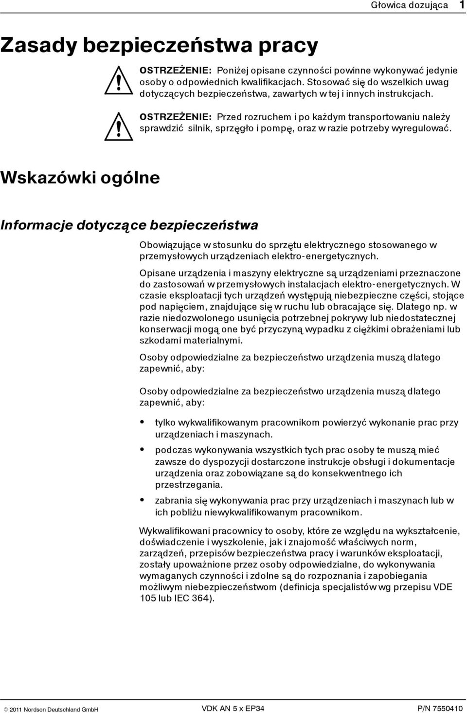 OSTRZEŻENIE: Przed rozruchem i po każdym transportowaniu należy sprawdzić silnik, sprzęgło i pompę, oraz w razie potrzeby wyregulować.