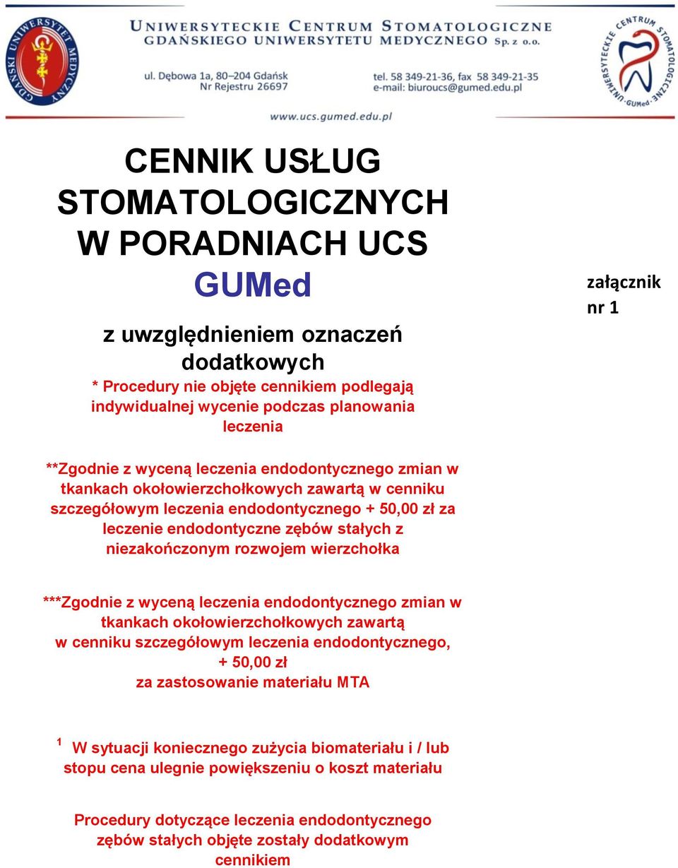 niezakończonym rozwojem wierzchołka ***Zgodnie z wyceną leczenia endodontycznego zmian w tkankach okołowierzchołkowych zawartą w cenniku szczegółowym leczenia endodontycznego, + 50,00 zł za