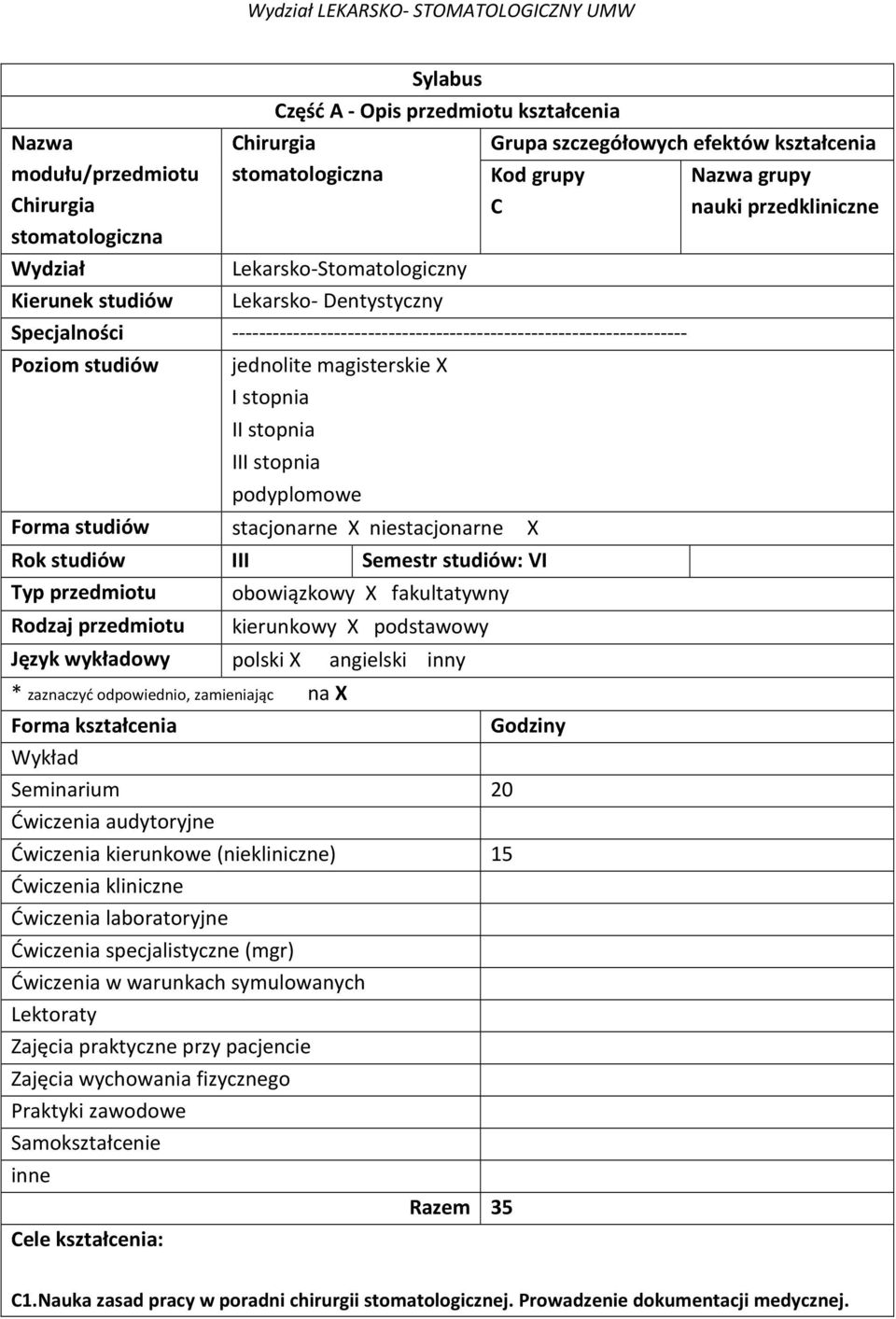 stopnia III stopnia podyplomowe stacjonarne X niestacjonarne X Rok studiów III Semestr studiów: VI Typ przedmiotu obowiązkowy X fakultatywny Rodzaj przedmiotu Język wykładowy * zaznaczyć odpowiednio,