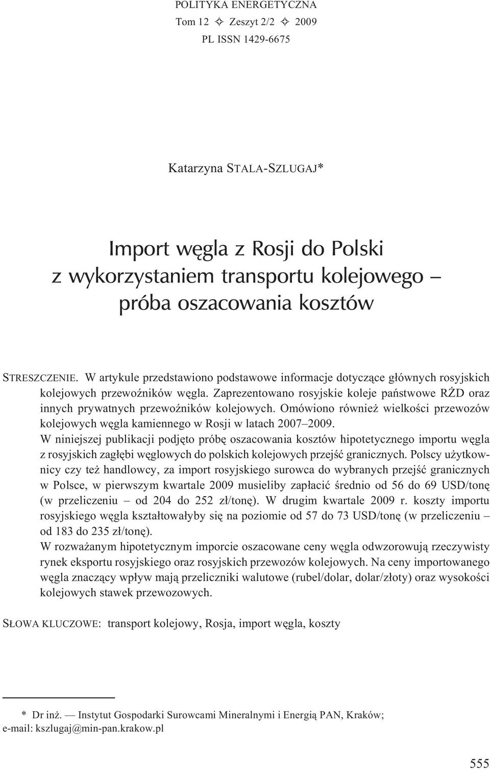 Zaprezentowano rosyjskie koleje pañstwowe R D oraz innych prywatnych przewoÿników kolejowych. Omówiono równie wielkoœci przewozów kolejowych wêgla kamiennego w Rosji w latach 2007.