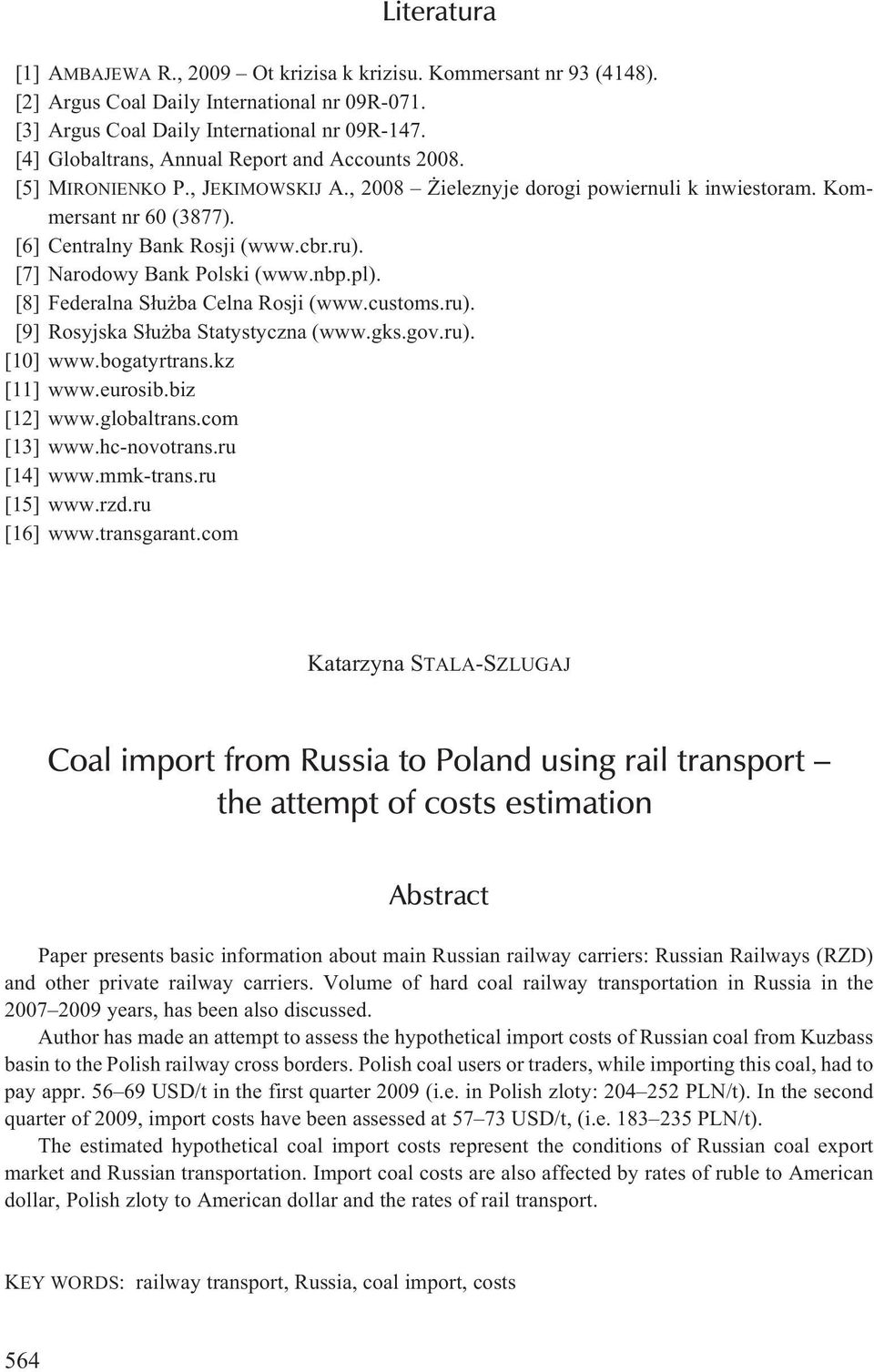 [7] Narodowy Bank Polski (www.nbp.pl). [8] Federalna S³u ba Celna Rosji (www.customs.ru). [9] Rosyjska S³u ba Statystyczna (www.gks.gov.ru). [10] www.bogatyrtrans.kz [11] www.eurosib.biz [12] www.