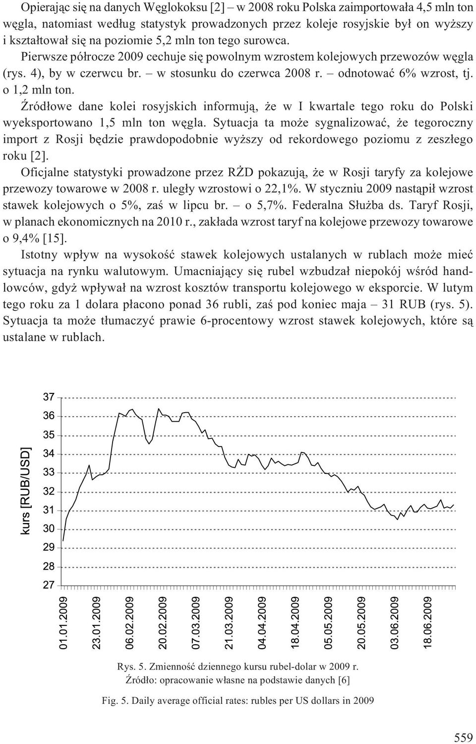ród³owe dane kolei rosyjskich informuj¹, e w I kwartale tego roku do Polski wyeksportowano 1,5 mln ton wêgla.