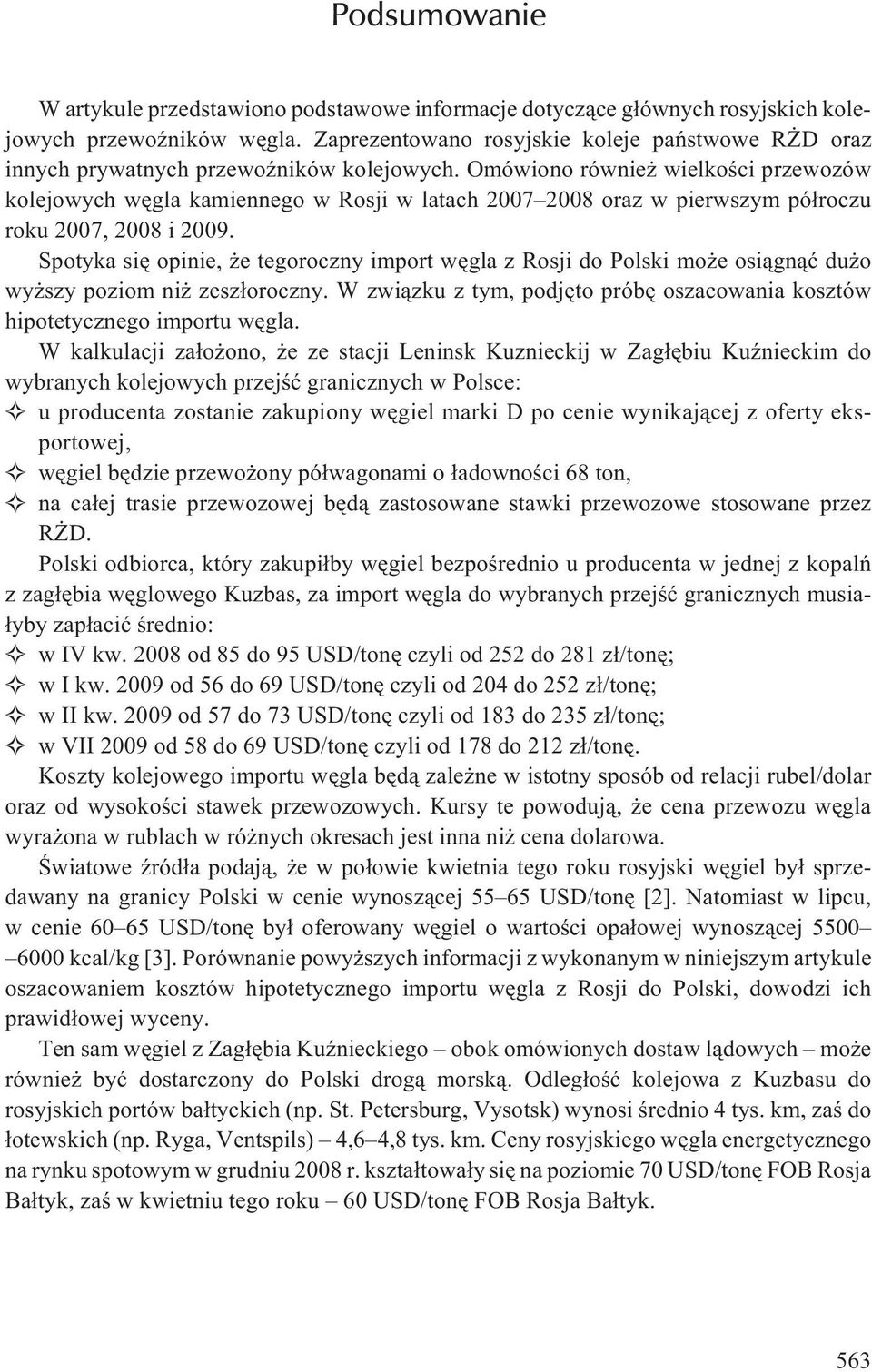 Omówiono równie wielkoœci przewozów kolejowych wêgla kamiennego w Rosji w latach 2007 2008 oraz w pierwszym pó³roczu roku 2007, 2008 i.