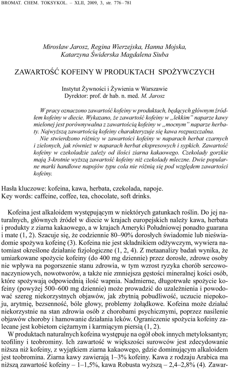 dr hab. n. med. M. Jarosz W pracy oznaczono zawartość kofeiny w produktach, będących głównym źródłem kofeiny w diecie.