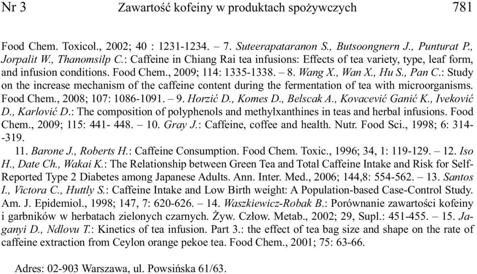 : Study on the increase mechanism of the caffeine content during the fermentation of tea with microorganisms. Food Chem., 2008; 107: 1086-1091. 9. Horzić D., Komes D., Belscak A., Kovacević Ganić K.