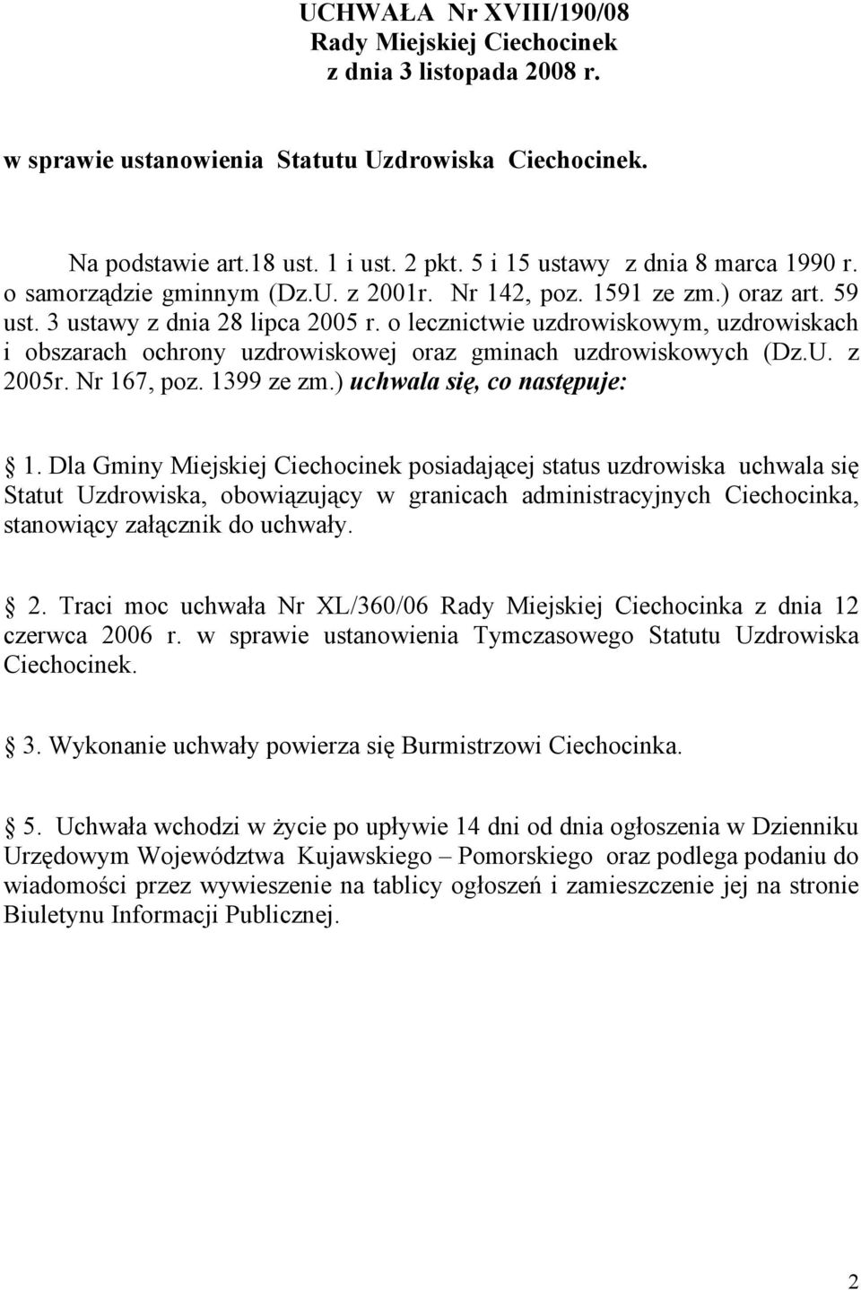 o lecznictwie uzdrowiskowym, uzdrowiskach i obszarach ochrony uzdrowiskowej oraz gminach uzdrowiskowych (Dz.U. z 2005r. Nr 167, poz. 1399 ze zm.) uchwala się, co następuje: 1.