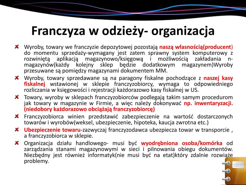 Wyroby, towary sprzedawane są na paragony fiskalne pochodzące z naszej kasy fiskalnej wstawionej w sklepie franczyzobiorcy, wymaga to odpowiedniego rozliczania w księgowości i rejestracji każdorazowo