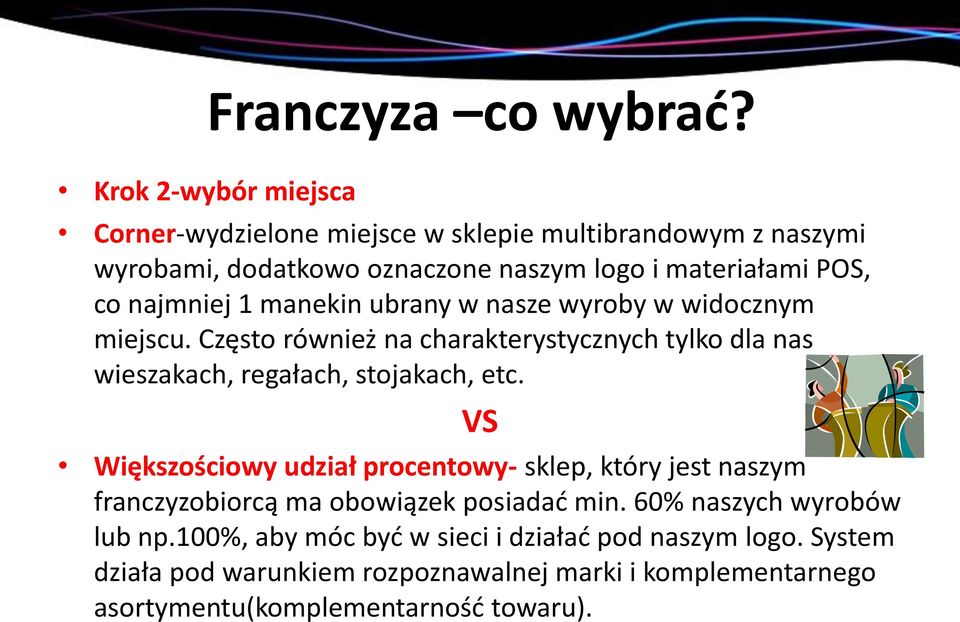 najmniej 1 manekin ubrany w nasze wyroby w widocznym miejscu. Często również na charakterystycznych tylko dla nas wieszakach, regałach, stojakach, etc.