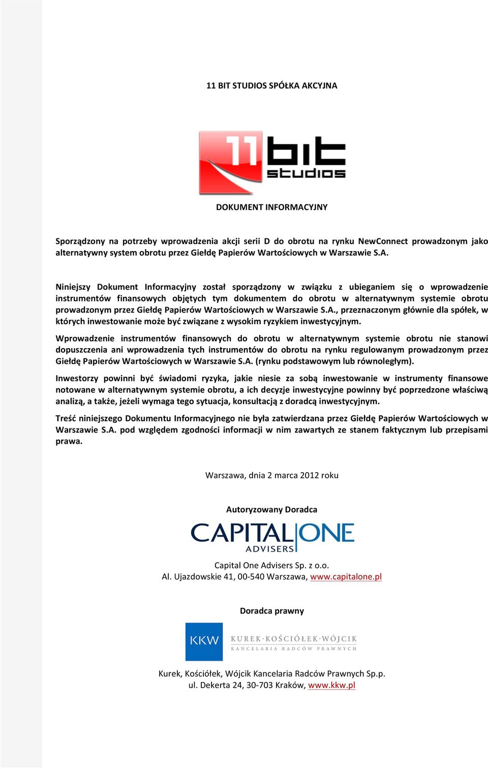 Niniejszy Dokument Informacyjny został sporządzony w związku z ubieganiem się o wprowadzenie instrumentów finansowych objętych tym dokumentem do obrotu w alternatywnym systemie obrotu prowadzonym