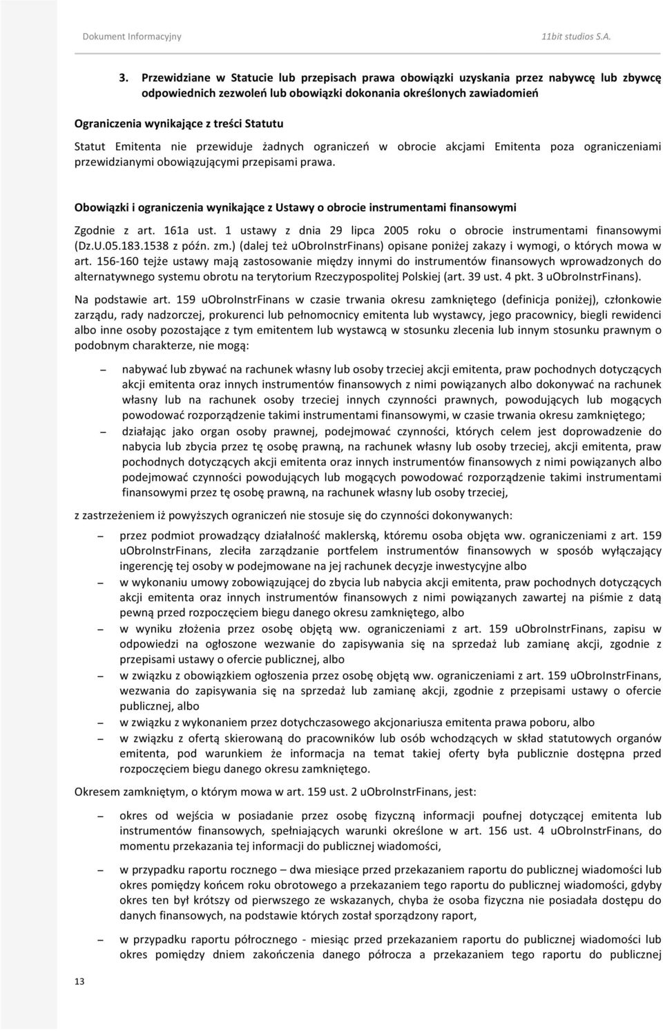 Obowiązki i ograniczenia wynikające z Ustawy o obrocie instrumentami finansowymi Zgodnie z art. 161a ust. 1 ustawy z dnia 29 lipca 2005 roku o obrocie instrumentami finansowymi (Dz.U.05.183.