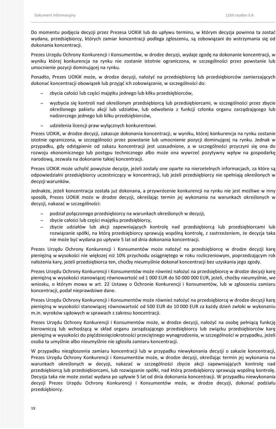Prezes Urzędu Ochrony Konkurencji i Konsumentów, w drodze decyzji, wydaje zgodę na dokonanie koncentracji, w wyniku której konkurencja na rynku nie zostanie istotnie ograniczona, w szczególności