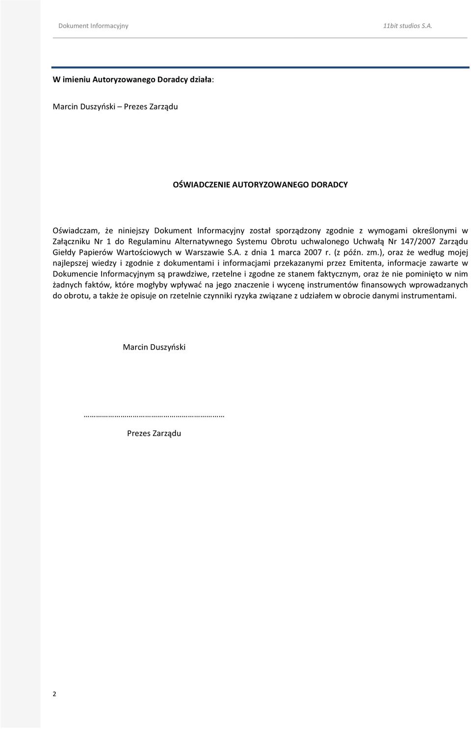 ), oraz że według mojej najlepszej wiedzy i zgodnie z dokumentami i informacjami przekazanymi przez Emitenta, informacje zawarte w Dokumencie Informacyjnym są prawdziwe, rzetelne i zgodne ze stanem