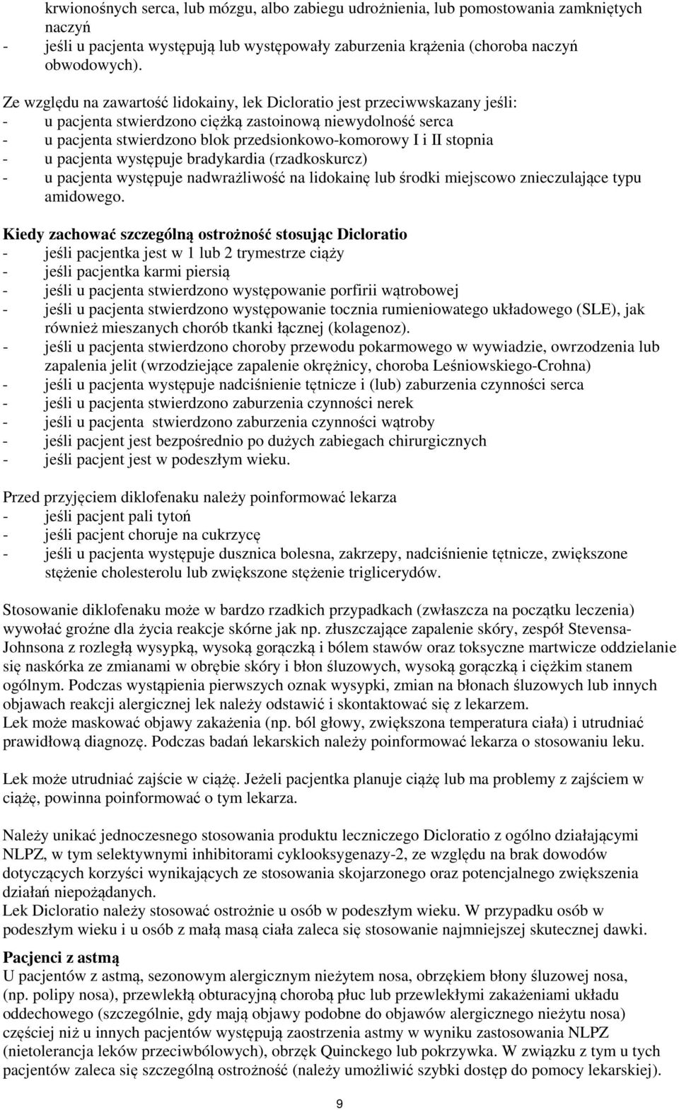 stopnia - u pacjenta występuje bradykardia (rzadkoskurcz) - u pacjenta występuje nadwrażliwość na lidokainę lub środki miejscowo znieczulające typu amidowego.