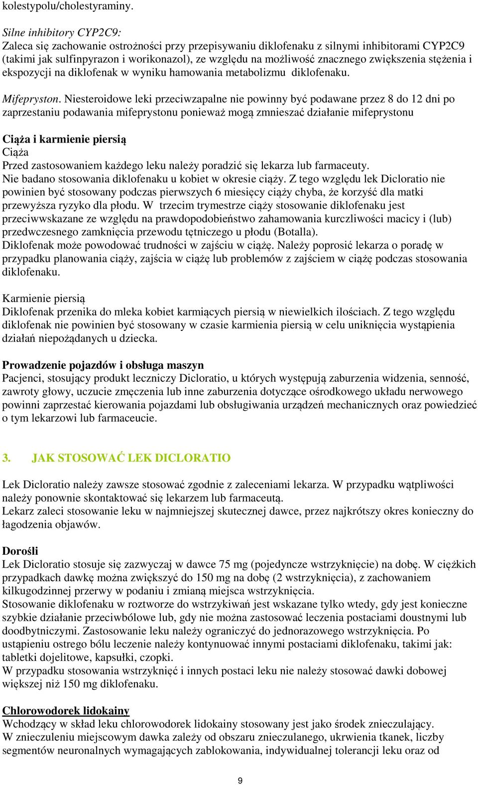 zwiększenia stężenia i ekspozycji na diklofenak w wyniku hamowania metabolizmu diklofenaku. Mifepryston.
