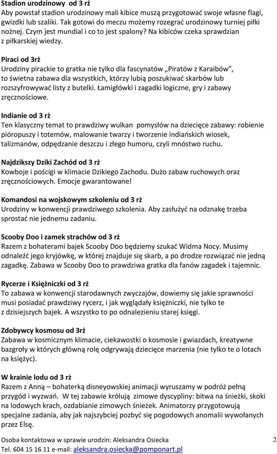Piraci od 3rż Urodziny pirackie to gratka nie tylko dla fascynatów Piratów z Karaibów, to świetna zabawa dla wszystkich, którzy lubią poszukiwać skarbów lub rozszyfrowywać listy z butelki.