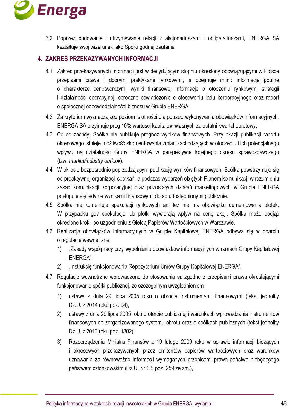 ormacji jest w decydującym stopniu określony obowiązującymi w Polsce przepisami prawa i dobrymi praktykami rynkowymi, a obejmuje m.in.