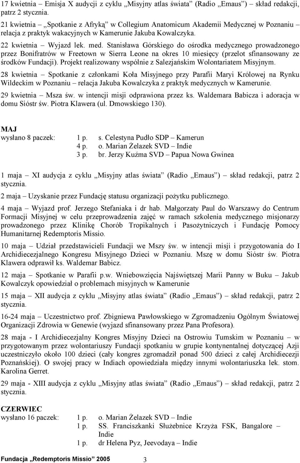 Stanisława Górskiego do ośrodka medycznego prowadzonego przez Bonifratrów w Freetown w Sierra Leone na okres 10 miesięcy (przelot sfinansowany ze środków Fundacji).