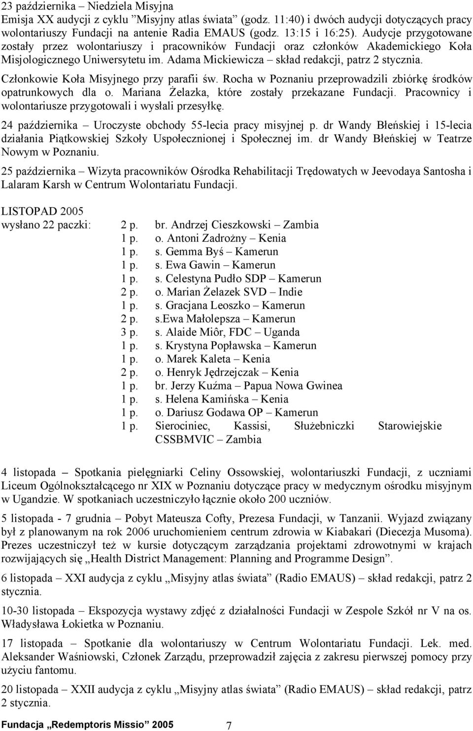 Adama Mickiewicza skład redakcji, patrz 2 Członkowie Koła Misyjnego przy parafii św. Rocha w Poznaniu przeprowadzili zbiórkę środków opatrunkowych dla o.
