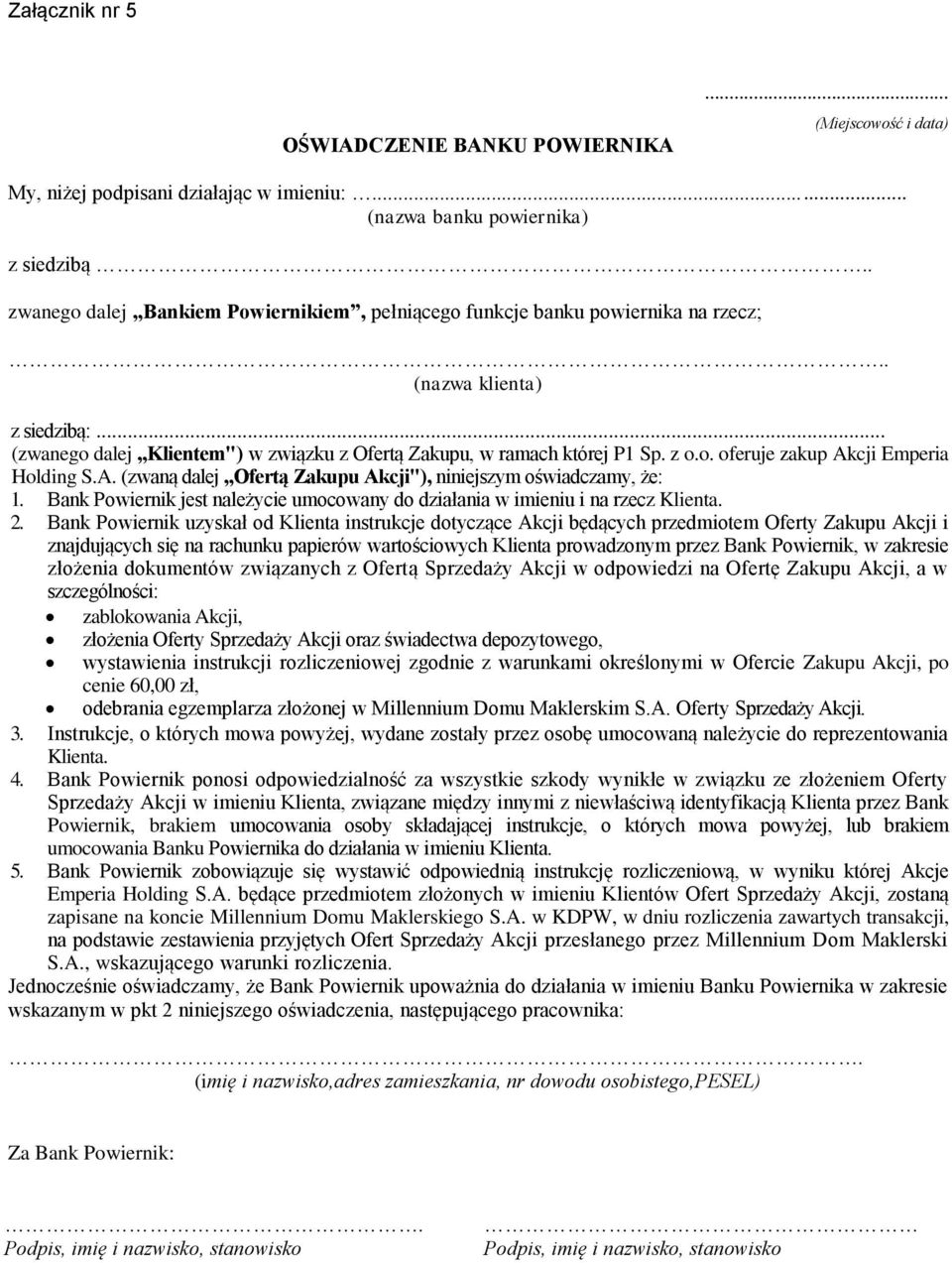 A. (zwaną dalej Ofertą Zakupu Akcji"), niniejszym oświadczamy, że: 1. Bank Powiernik jest należycie umocowany do działania w imieniu i na rzecz Klienta. 2.