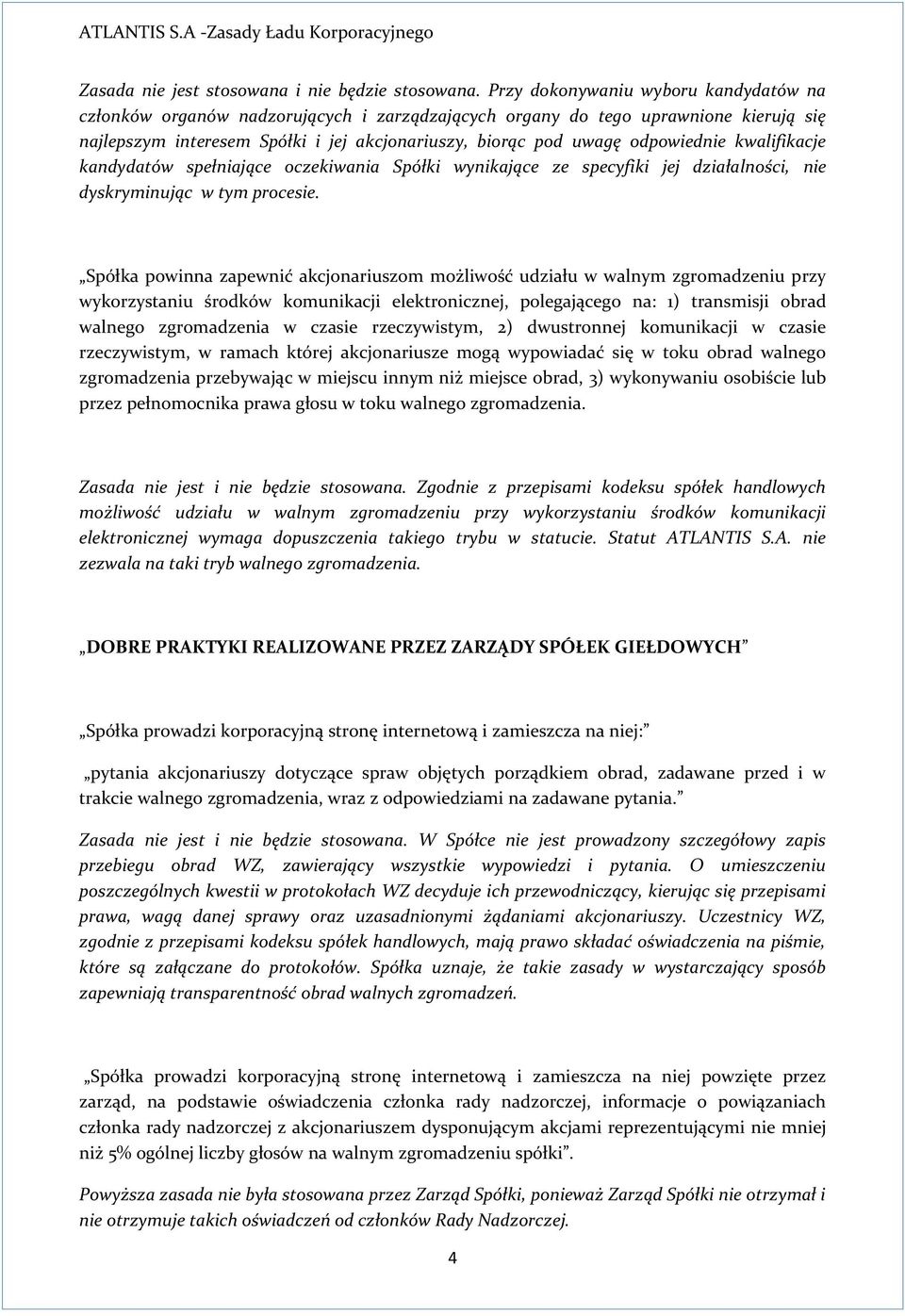 odpowiednie kwalifikacje kandydatów spełniające oczekiwania Spółki wynikające ze specyfiki jej działalności, nie dyskryminując w tym procesie.