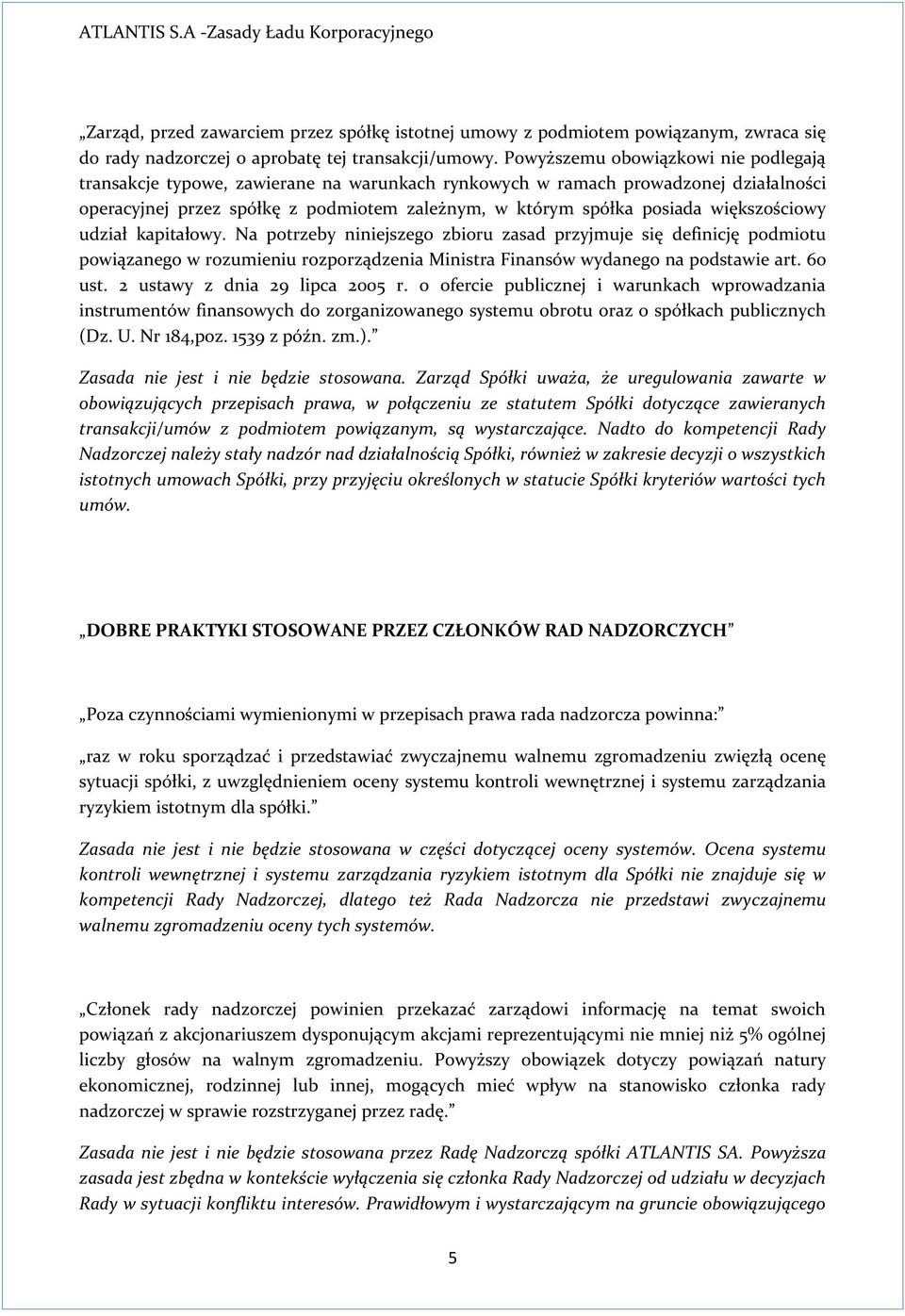 większościowy udział kapitałowy. Na potrzeby niniejszego zbioru zasad przyjmuje się definicję podmiotu powiązanego w rozumieniu rozporządzenia Ministra Finansów wydanego na podstawie art. 60 ust.