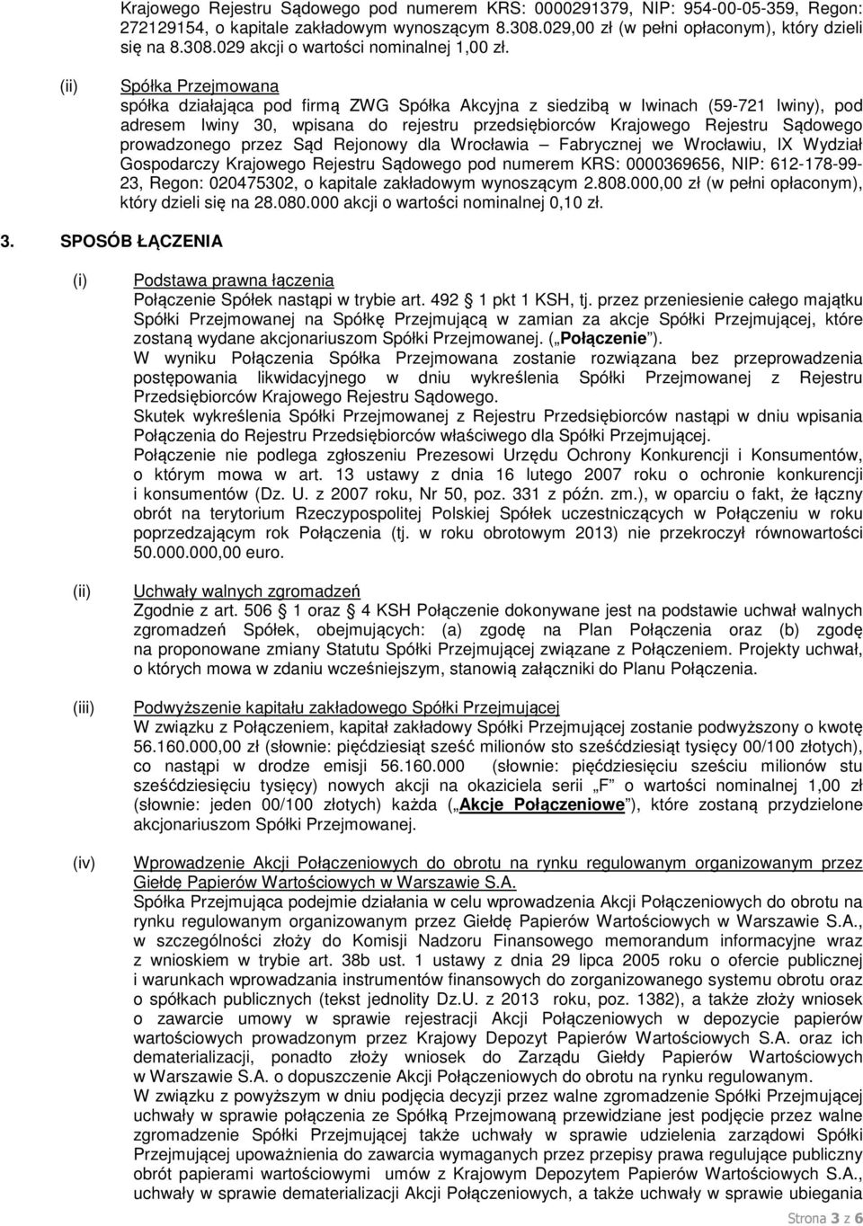 prowadzonego przez Sąd Rejonowy dla Wrocławia Fabrycznej we Wrocławiu, IX Wydział Gospodarczy Krajowego Rejestru Sądowego pod numerem KRS: 0000369656, NIP: 612-178-99-23, Regon: 020475302, o kapitale