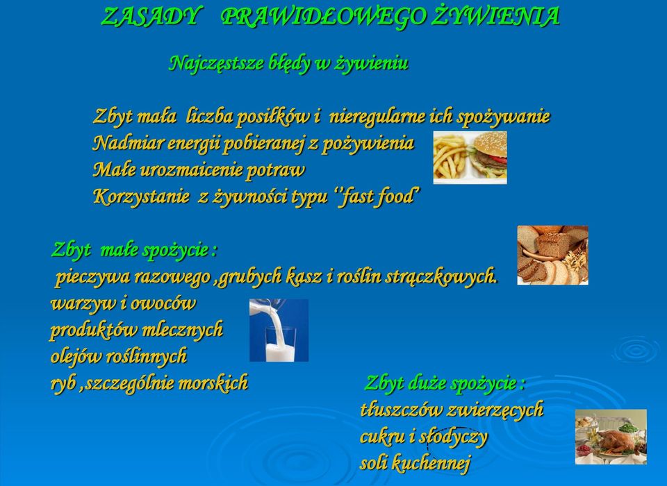 spożycie : pieczywa razowego,grubych kasz i roślin strączkowych.