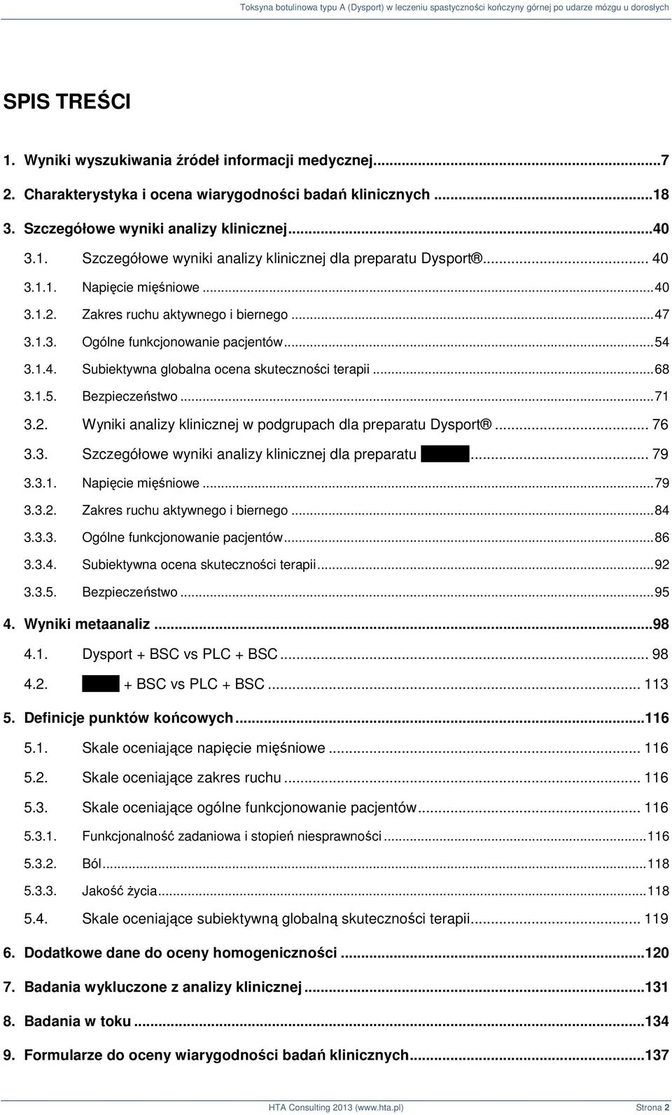 .. 71 3.2. Wyniki analizy klinicznej w podgrupach dla preparatu Dysport... 76 3.3. Szczegółowe wyniki analizy klinicznej dla preparatu Botox... 79 3.3.1. Napięcie mięśniowe... 79 3.3.2. Zakres ruchu aktywnego i biernego.