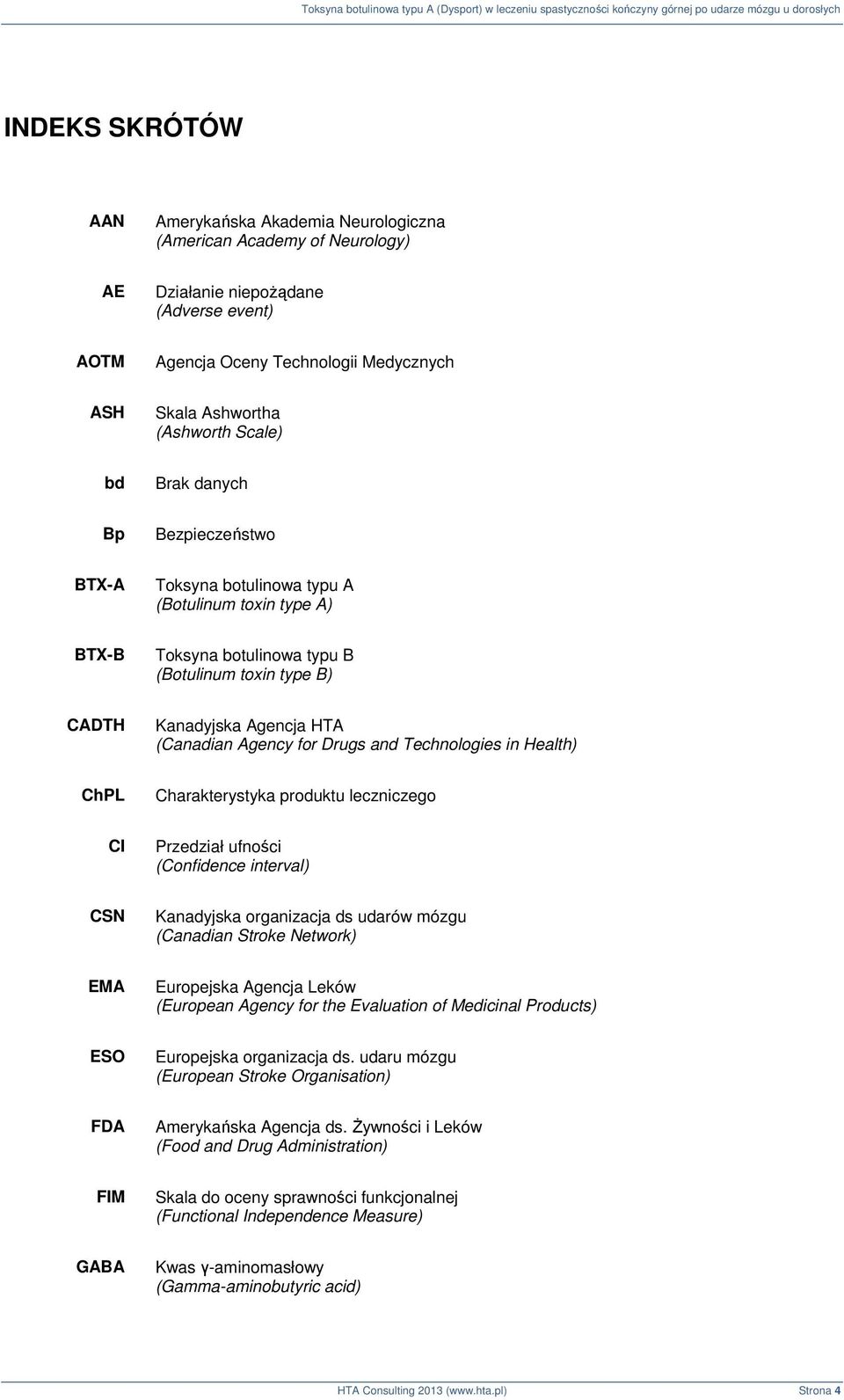 and Technologies in Health) ChPL Charakterystyka produktu leczniczego CI Przedział ufności (Confidence interval) CSN Kanadyjska organizacja ds udarów mózgu (Canadian Stroke Network) EMA Europejska