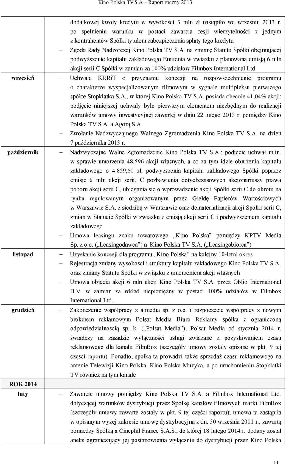 na zmianę Statutu Spółki obejmującej podwyższenie kapitału zakładowego Emitenta w związku z planowaną emisją 6 mln akcji serii C Spółki w zamian za 100% udziałów Filmbox International Ltd.