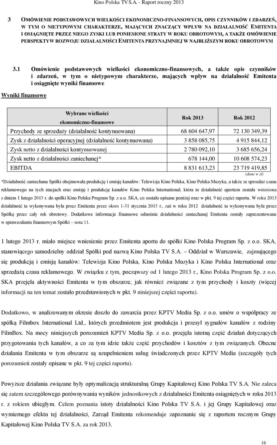 1 Omówienie podstawowych wielkości ekonomiczno-finansowych, a także opis czynników i zdarzeń, w tym o nietypowym charakterze, mających wpływ na działalność Emitenta i osiągnięte wyniki finansowe