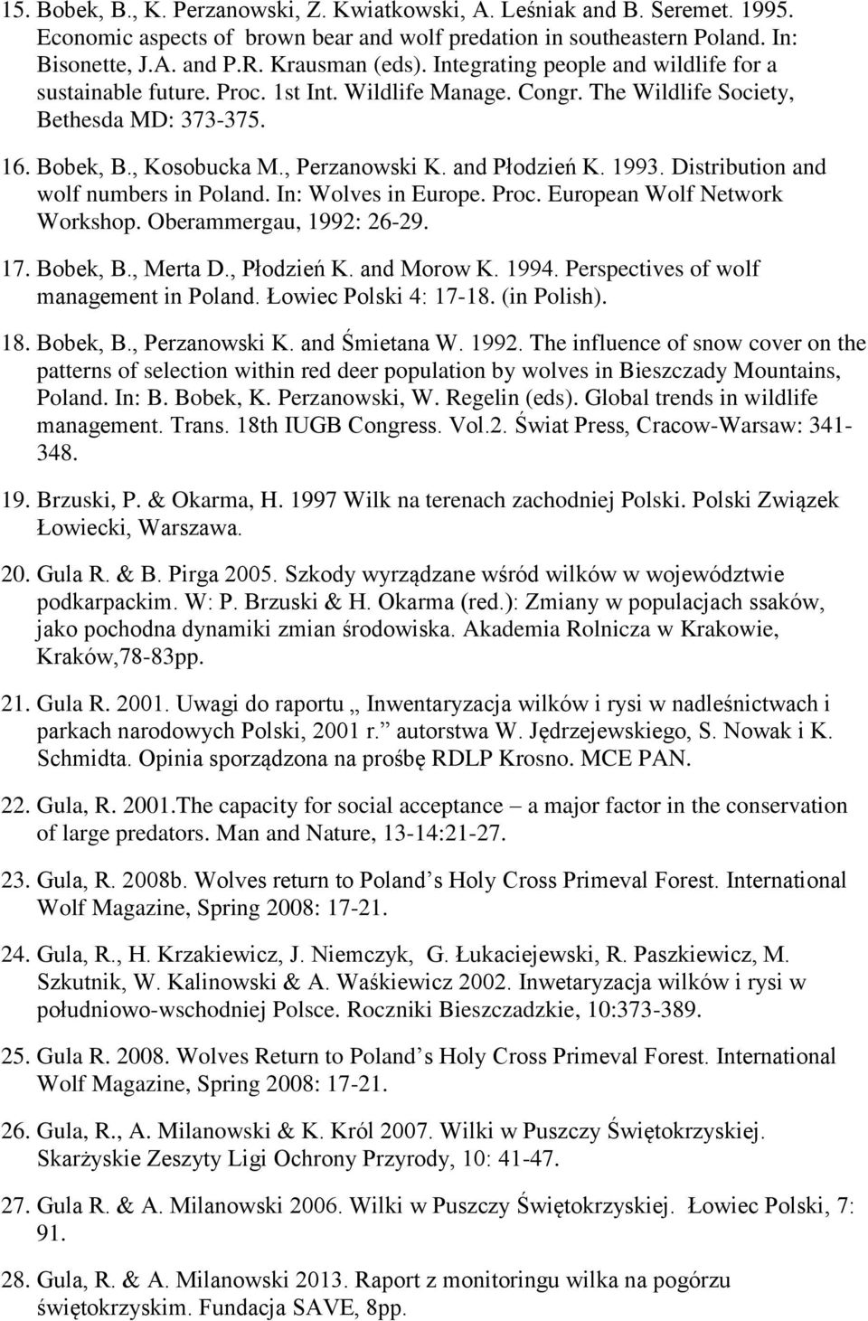 1993. Distribution and wolf numbers in Poland. In: Wolves in Europe. Proc. European Wolf Network Workshop. Oberammergau, 1992: 26-29. 17. Bobek, B., Merta D., Płodzień K. and Morow K. 1994.