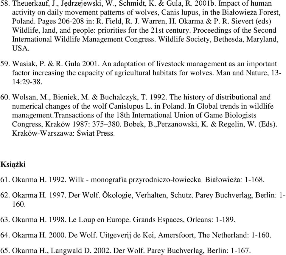 Wildlife Society, Bethesda, Maryland, USA. 59. Wasiak, P. & R. Gula 2001. An adaptation of livestock management as an important factor increasing the capacity of agricultural habitats for wolves.