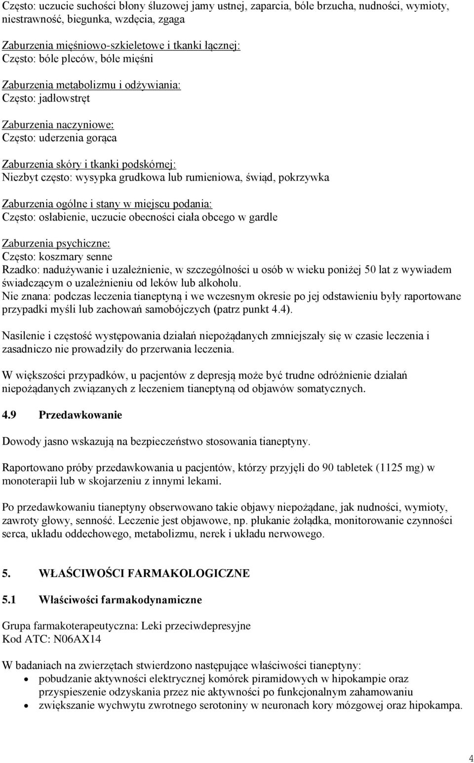 rumieniowa, świąd, pokrzywka Zaburzenia ogólne i stany w miejscu podania: Często: osłabienie, uczucie obecności ciała obcego w gardle Zaburzenia psychiczne: Często: koszmary senne Rzadko: nadużywanie