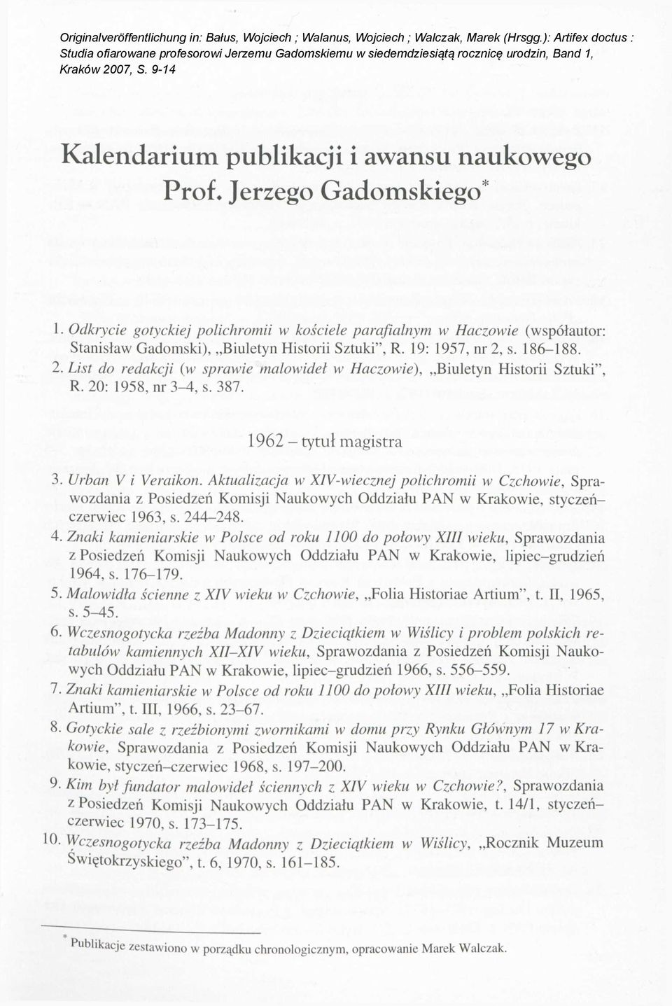 Jerzego Gadomskiego* 1. Odkrycie gotyckiej polichromii w kościele parafialnym w Haczowie (współautor: Stanisław Gadomski), Biuletyn Historii Sztuki", R. 19: 1957, nr 2,