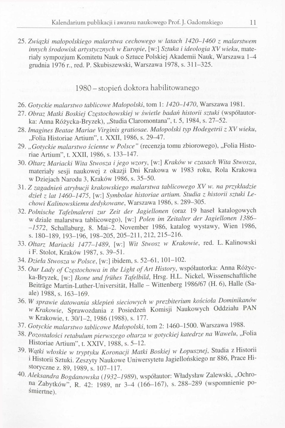 Polskiej Akademii Nauk, Warszawa 1 4 grudnia 1976 r., red. P. Skubiszewski, Warszawa 1978, s. 311 325. 1980 stopień doktora habilitowanego 26.