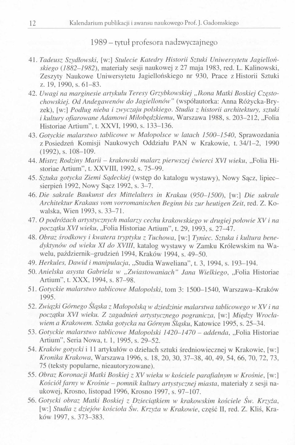Kalinowski, Zeszyty Naukowe Uniwersytetu Jagiellońskiego nr 930, Prace z Historii Sztuki z. 19, 1990, s. 61-83. 42.