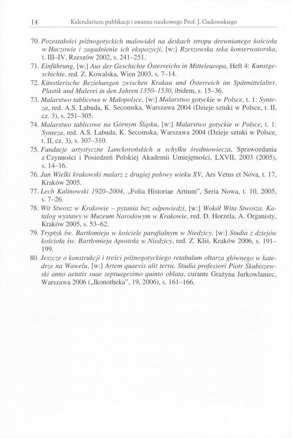 Einfiihrung, [w:] Aus der Geschichte Ósterreichs in Mitteleuropa, Heft 4: Kunstgeschichte, red. Z. Kowalska, Wien 2003, s. 7-14. 72.